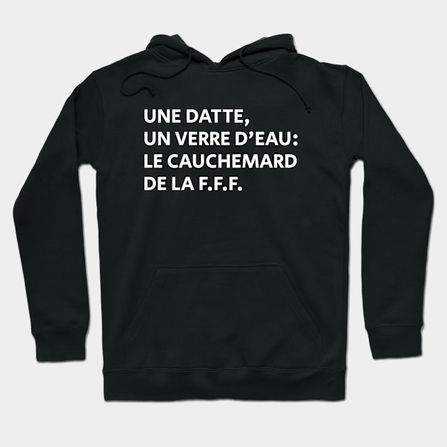 Une Datte, Un Verre D'eau: Le Cauchemard De La F.F.F. Hoodie by Brono